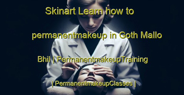Skinart Learn how to permanentmakeup in Goth Mallo Bhil | PermanentmakeupTraining | PermanentmakeupClasses | SkinartTraining-Pakistan